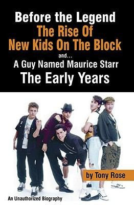 Cover of Before the Legend: The Rise of New Kids on the Block and . . . a Guy Named Maurice Starr: The Early Years: An Unauthorized Biography