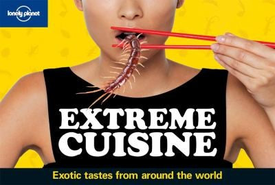 Cover of Lonely Planet's Extreme Cuisine: Exotic Tastes from Around the World