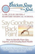 Cover of Chicken Soup for the Soul: Say Goodbye to Back Pain!: How to Handle Flare-Ups, Injuries, and Everyday Back Health