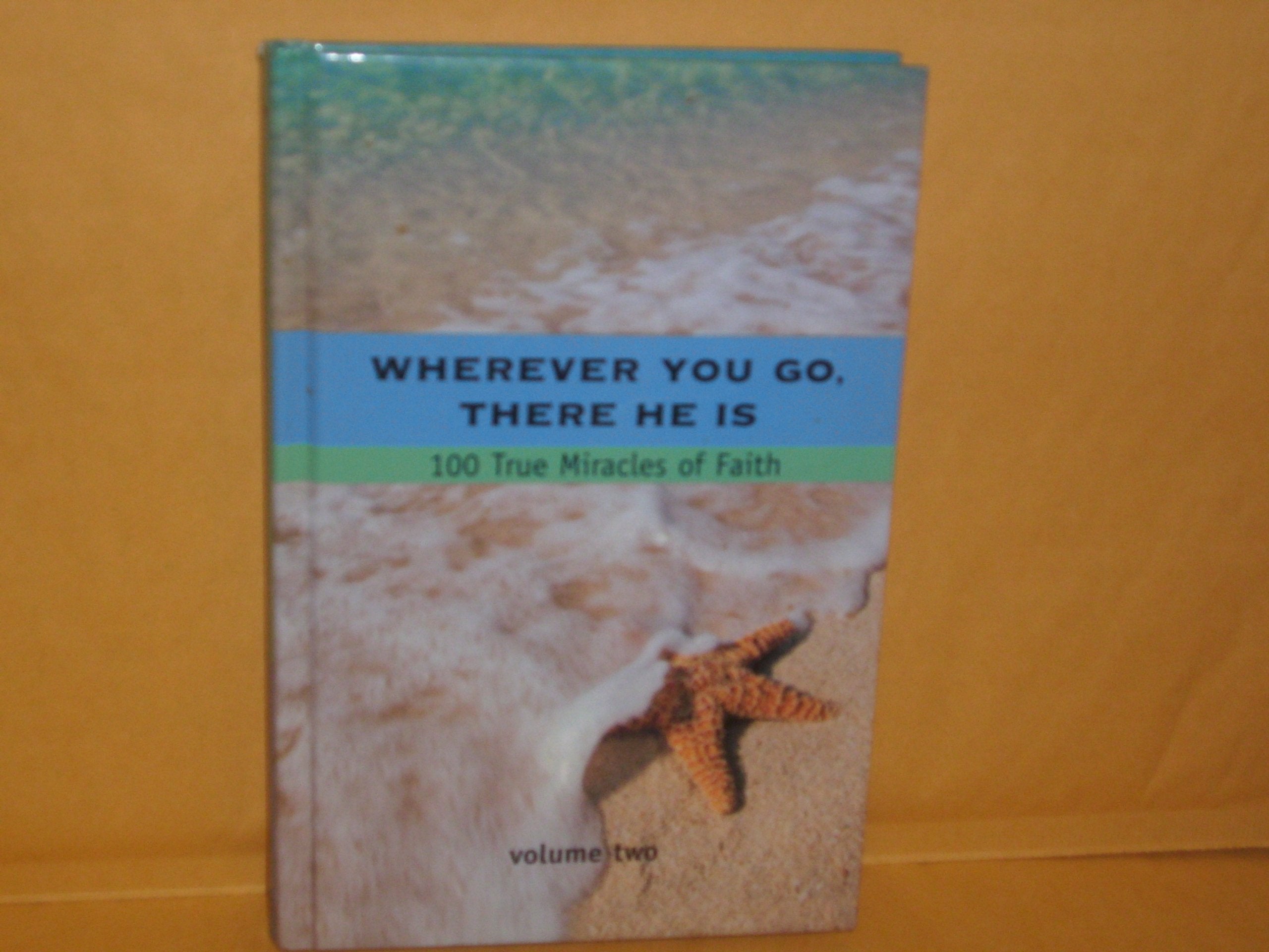 Cover of Wherever You Go, There He Is: 100 True Miracles of Faith (Volume 2)