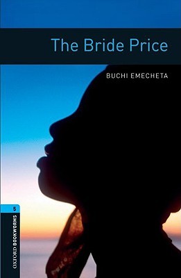 Cover of Oxford Bookworms Library: The Bride Price: Level 5: 1,800 Word Vocabulary (Oxford Bookworms Library: Human Interest: Stage 6)
