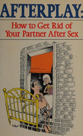 Cover of Afterplay: How to Get Rid of Your Partner After Sex
