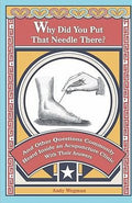 Cover of Why Did You Put That Needle There?: And other questions commonly heard inside an acupuncture clinic, with their answers.