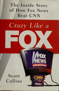 Cover of Crazy Like a Fox: The Inside Story of How Fox News Beat CNN