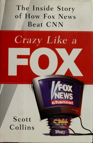 Cover of Crazy Like a Fox: The Inside Story of How Fox News Beat CNN