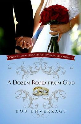Cover of A Dozen Roses from God: Experiencing Fullness of Joy in Your Marriage