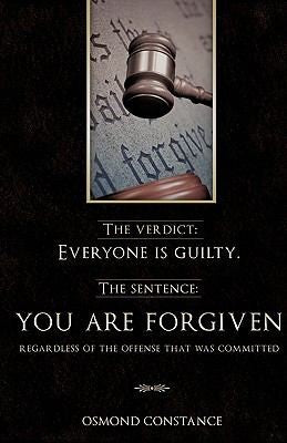 Cover of The Verdict: Everyone Is Guilty. the Sentence: You Are Forgiven Regardless of the Offense That Was Committed
