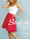 Cover of Stylish Skirts: Learn How to Sew, Customise and Style Your Very Own Skirts. by Patti Gilstrap, Seryn Potter
