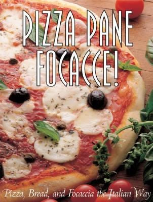 Cover of Pizza Pane Focacce!: Pizza, Bread and Focacce the Italian Way (Pane & Vino)