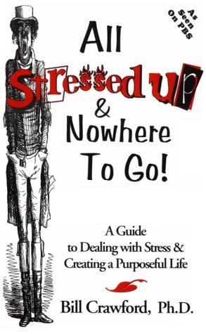 Cover of All stressed up & nowhere to go!: A guide to dealing with stress & creating a purposeful life