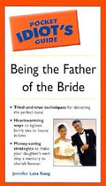 Cover of Pocket Idiot's Guide to Being the Father of the Bride (The Pocket Idiot's Guide)