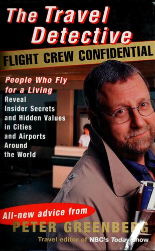 Cover of The Travel Detective Flight Crew Confidential: People Who Fly for a Living Reveal Insider Secrets and Hidden Values in Cities and Airports Around the World