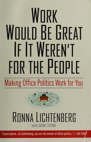 Cover of Work Would Be Great If It Weren't For the People: Making Office Politics Work for You