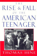 Cover of The Rise and Fall of the American Teenager