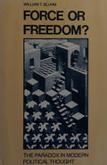 Cover of Force or Freedom?: The Paradox in Modern Political Thought
