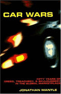 Cover of Car Wars: Fifty Years of Greed, Treachery, & Skulduggery in the Global .....