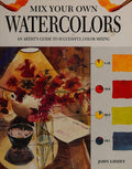 Cover of Mix Your Own Watercolors: An Artist's Guide to Successful Color Mixing