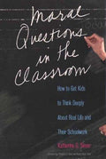 Cover of Moral Questions in the Classroom: How to Get Kids to Think Deeply About Real Life and Their Schoolwork