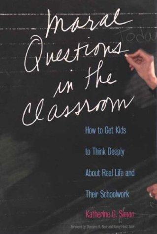 Cover of Moral Questions in the Classroom: How to Get Kids to Think Deeply About Real Life and Their Schoolwork