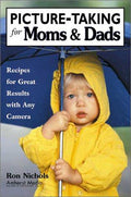 Cover of Picture-Taking for Moms & Dads: Recipes for Great Results with Any Camera