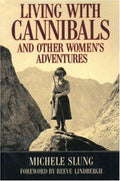 Cover of Living With Cannibals And Other Womens Adventures