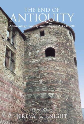 Cover of The End of Antiquity: Archaeology, Society and Religion AD 235-700