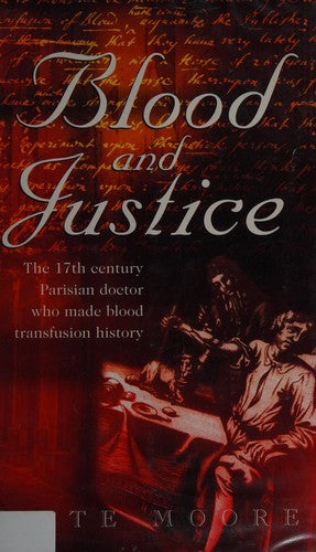 Cover of Blood and Justice: The 17 Century Parisian Doctor Who Made Blood Transfusion History
