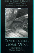 Cover of Democratizing Global Media: One World, Many Struggles (Critical Media Studies: Institutions, Politics, and Culture)