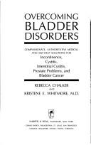 Cover of Overcoming Bladder Disorders: Compassionate Authoritative Medical and Self-Help Solutions for Incontinence, Cystitis, Interstitial Cystitis, Prostate