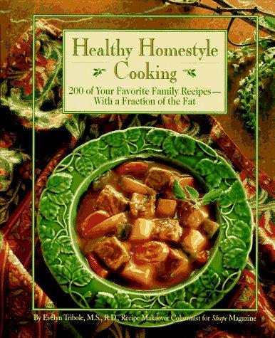 Cover of Healthy Homestyle Cooking : 200 of Your Favorite Family Recipes-With a Fraction of the Fat