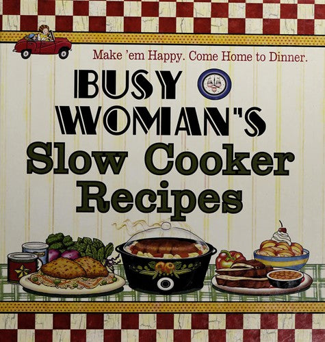 Cover of Busy Woman's Slow Cooker Recipes: Make' Em Happy, Come Home to Dinner