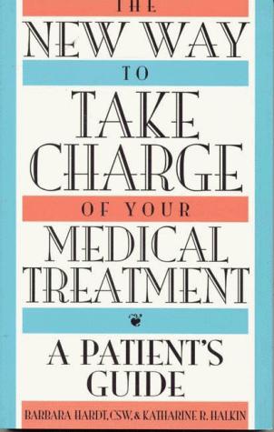Cover of The New Way to Take Charge of Your Medical Treatment: A Patient's Guide
