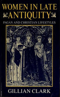 Cover of Women in Late Antiquity: Pagan and Christian Lifestyles (Clarendon Paperbacks)