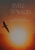 Cover of Ever Upward: Choice Poems by Kathryn Blackburn Peck