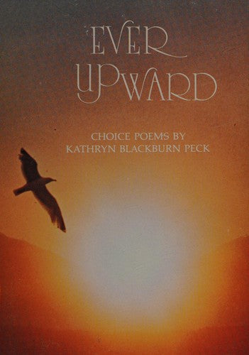 Cover of Ever Upward: Choice Poems by Kathryn Blackburn Peck