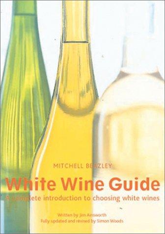 Cover of The Mitchell Beazley White Wine Guide: A Complete Introduction to Choosing White Wines