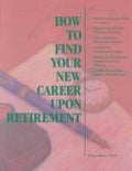 Cover of How to Find Your New Career upon Retirement