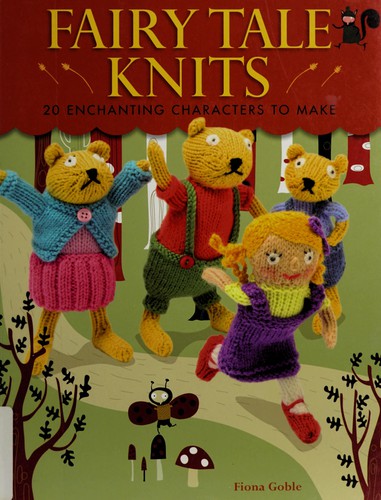 Cover of Fairy Tale Knits: 20 Enchanting Characters to Make