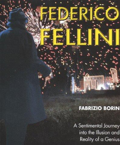 Cover of Federico Fellini: A Sentimental Journey Through Illusion and Reality of a Genius