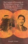 Cover of The Concept of Personality in Sri Aurobindo's Integral Yoga Psychology and A. Maslow's Humanistic/Transpersonal Psychology