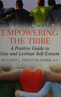 Cover of Empowering the Tribe: A Positive Guide to Gay and Lesbian Self-esteem