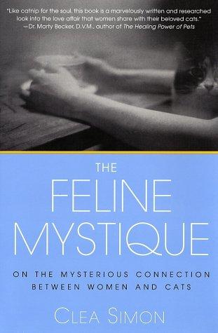 Cover of The Feline Mystique: On the Mysterious Connection Between Women and Cats