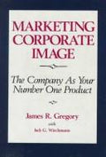 Cover of Marketing Corporate Image: The Company As Your Number One Product