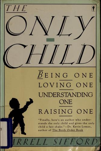 Cover of The Only Child: Being One, Loving One, Understanding One, Raising One
