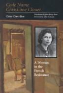 Cover of Code Name Christiane Clouet: A Woman in the French Resistance