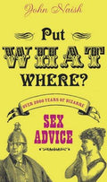 Cover of Put What Where: 2000 Years of Bizarre Sex Advice