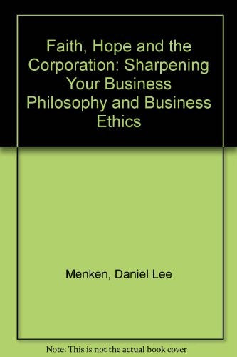 Cover of Faith, Hope and the Corporation: Sharpening Your Business Philosophy and Business Ethics