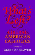 Cover of What's Left: Liberal American Catholics