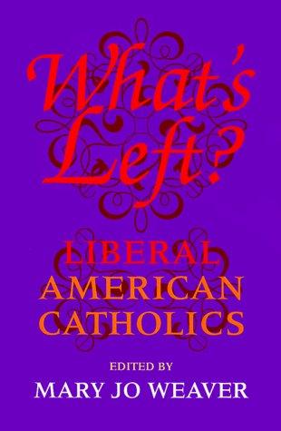 Cover of What's Left: Liberal American Catholics
