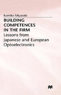 Cover of Building Competences in the Firm: Lessons from Japanese and European Optoelectronics